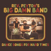 Reverend Peytons Big Damn Band - Dance Songs for Hard Times