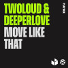 twoloud, Deeperlove - Move Like That
