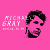 Michael Gray - Analog Is On