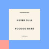 Never Dull - Voodoo Babe