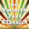 Smooth Jazz Saxophone Band - 60 Smooth Jazz Classics (Sexy Saxaphone Favorites)