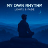 Lights & Fade - My Own Rhythm