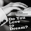 Murad Amannazarov - Do You Love to Dream?