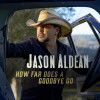 Jason Aldean - How Far Does A Goodbye Go